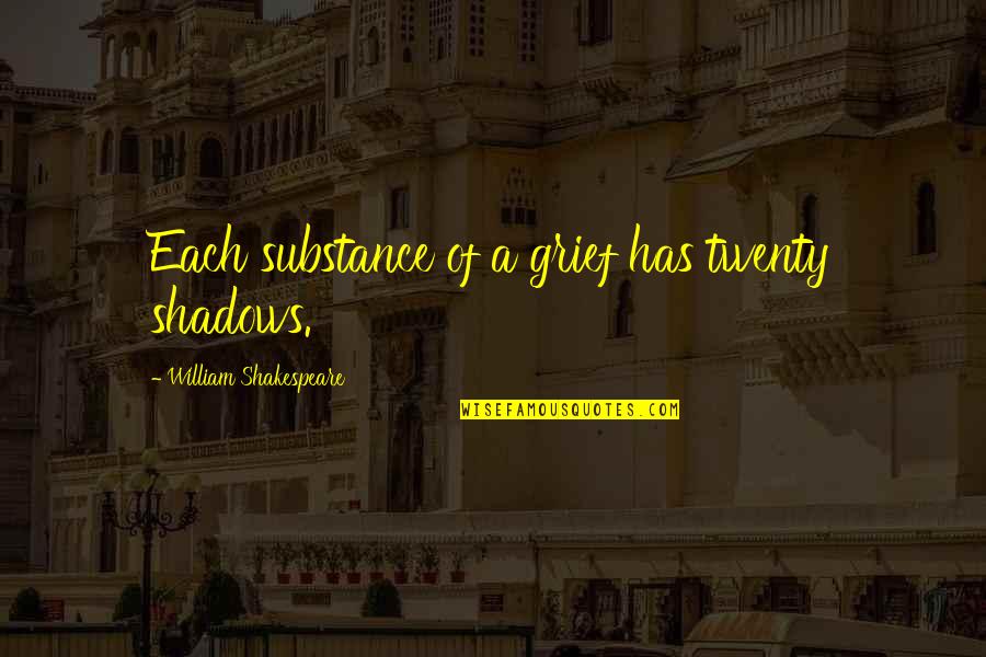 Nicitate Quotes By William Shakespeare: Each substance of a grief has twenty shadows. Nicitate Quotes By William Shakespeare: Each substance of a grief has twenty shadows.