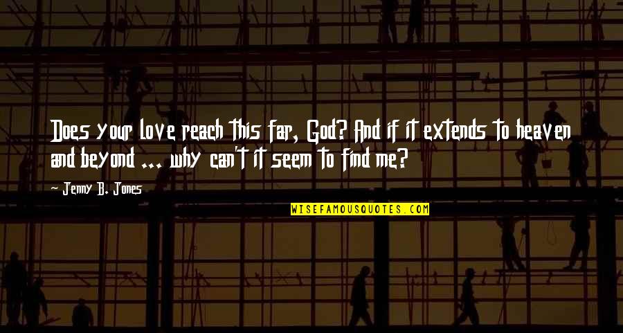 Nick Aldis Quotes By Jenny B. Jones: Does your love reach this far, God? And Nick Aldis Quotes By Jenny B. Jones: Does your love reach this far, God? And