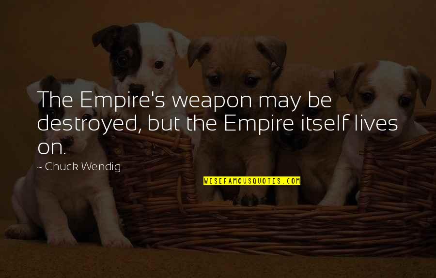 Nick Avocado Quotes By Chuck Wendig: The Empire's weapon may be destroyed, but the