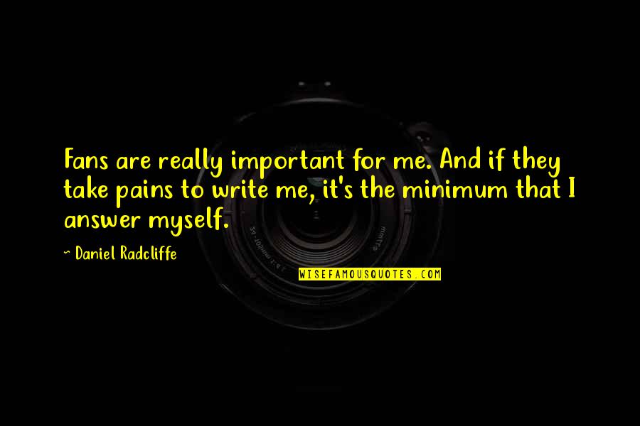 Nick Avocado Quotes By Daniel Radcliffe: Fans are really important for me. And if