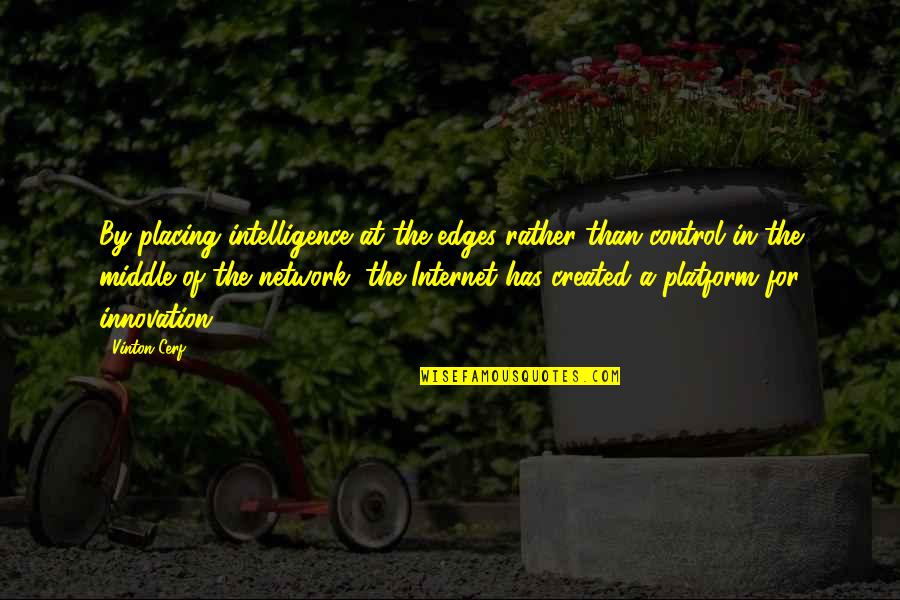 Nick Avocado Quotes By Vinton Cerf: By placing intelligence at the edges rather than