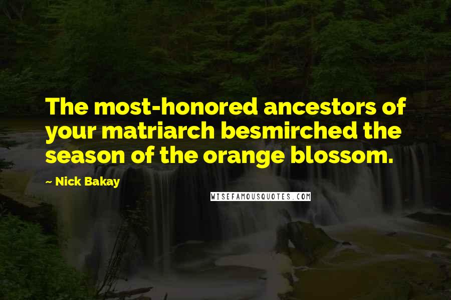 Nick Bakay quotes: The most-honored ancestors of your matriarch besmirched the season of the orange blossom.