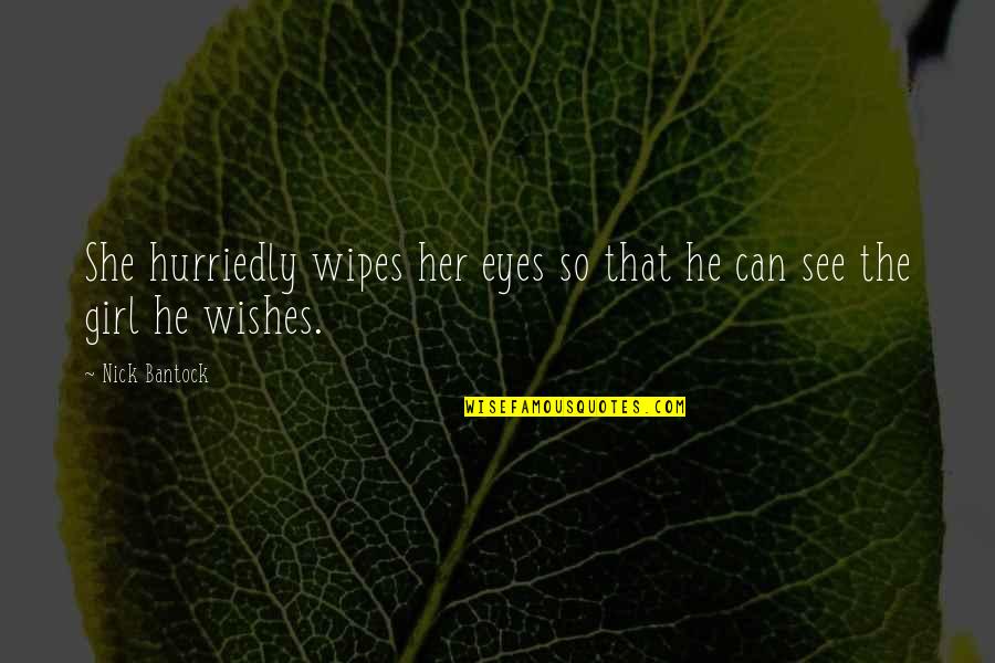 Nick Bantock Quotes By Nick Bantock: She hurriedly wipes her eyes so that he