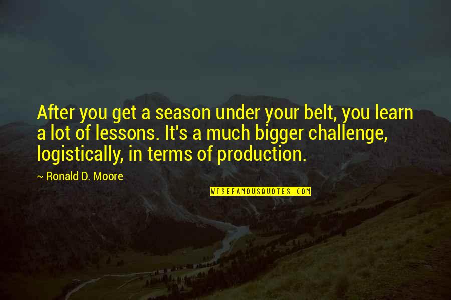 Nick Bateman Quotes By Ronald D. Moore: After you get a season under your belt, Nick Bateman Quotes By Ronald D. Moore: After you get a season under your belt,