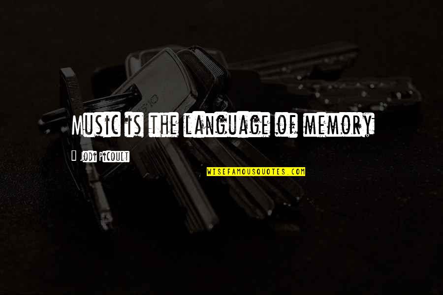 Nick Being Honest Quotes By Jodi Picoult: Music is the language of memory Nick Being Honest Quotes By Jodi Picoult: Music is the language of memory