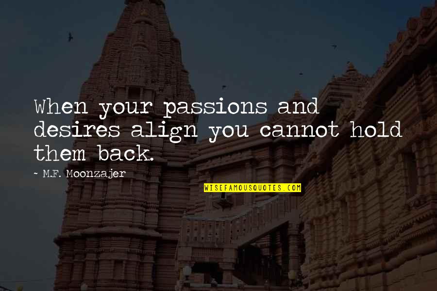 Nick Bostrom Quotes By M.F. Moonzajer: When your passions and desires align you cannot Nick Bostrom Quotes By M.F. Moonzajer: When your passions and desires align you cannot