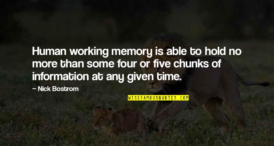Nick Bostrom Quotes By Nick Bostrom: Human working memory is able to hold no
