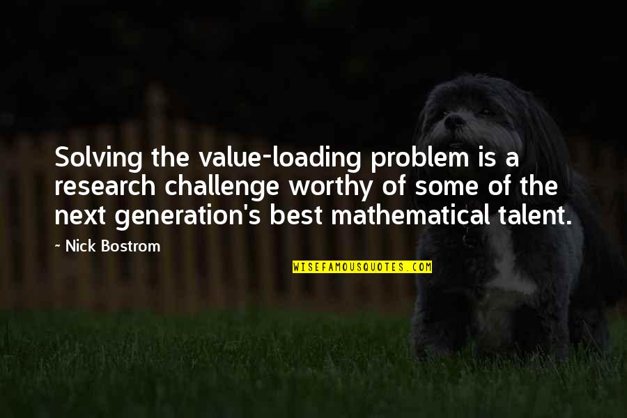 Nick Bostrom Quotes By Nick Bostrom: Solving the value-loading problem is a research challenge