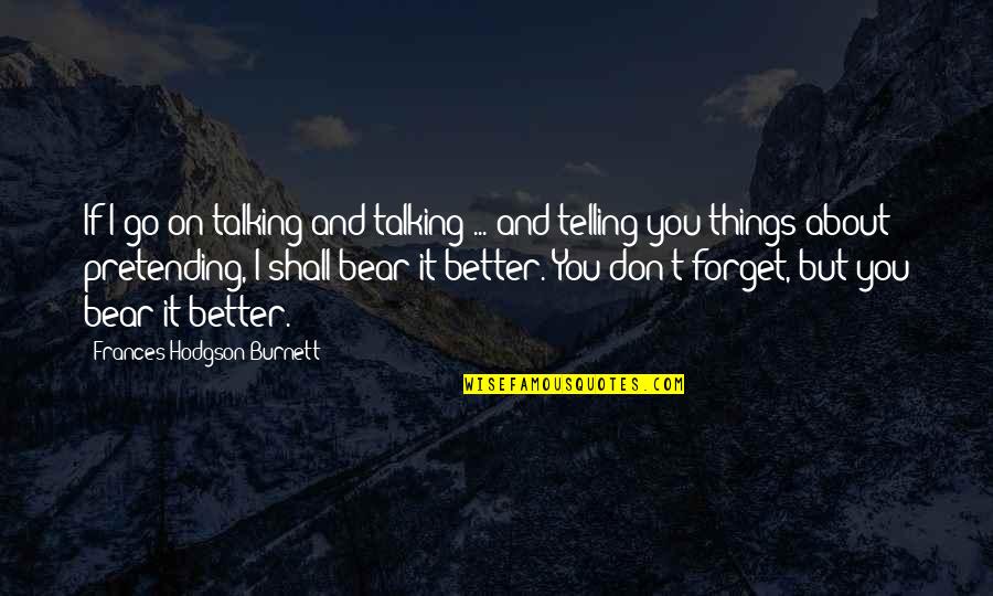 Nick Bottom Quotes By Frances Hodgson Burnett: If I go on talking and talking ...