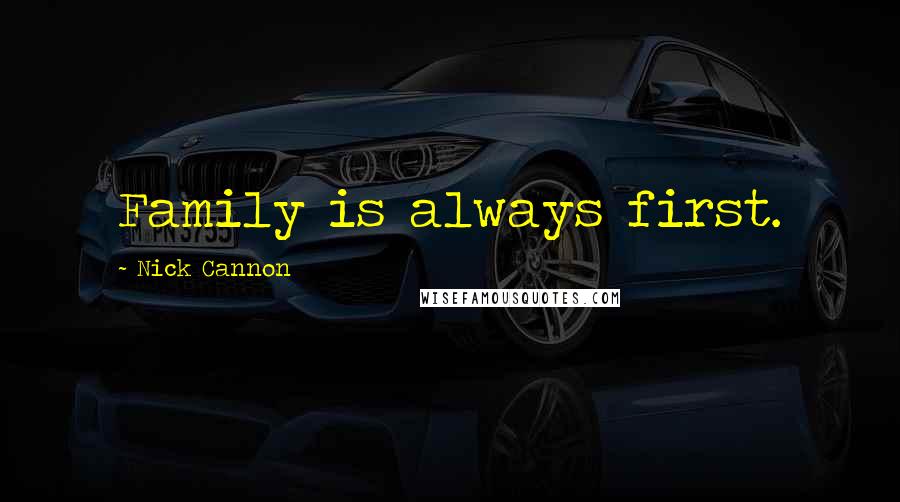 Nick Cannon quotes: Family is always first.