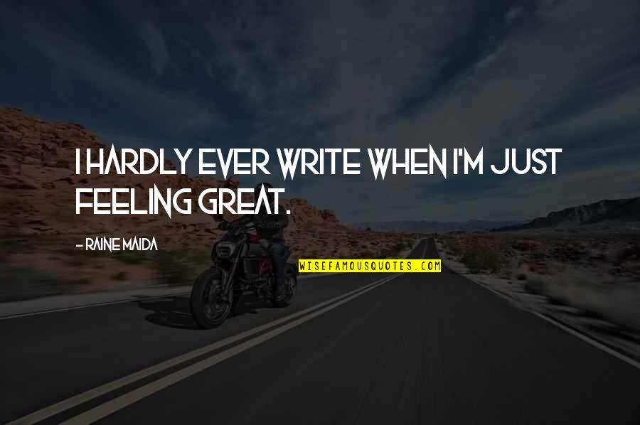 Nick Carraway Life Quotes By Raine Maida: I hardly ever write when I'm just feeling Nick Carraway Life Quotes By Raine Maida: I hardly ever write when I'm just feeling