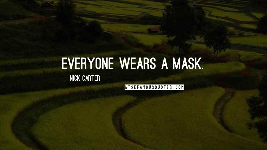 Nick Carter quotes: Everyone wears a mask.