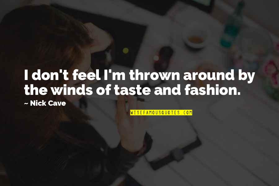 Nick Cave Quotes By Nick Cave: I don't feel I'm thrown around by the
