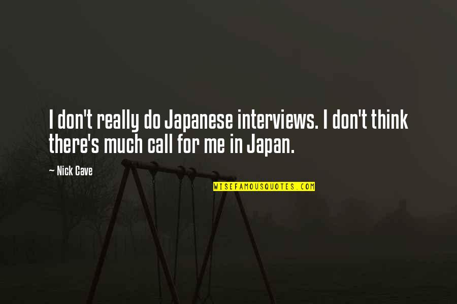 Nick Cave Quotes By Nick Cave: I don't really do Japanese interviews. I don't