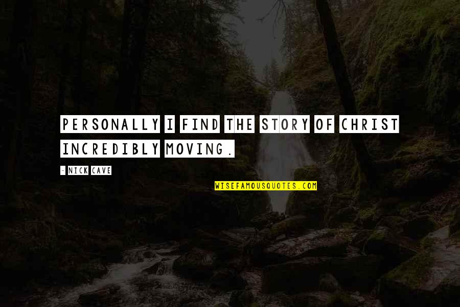 Nick Cave Quotes By Nick Cave: Personally I find the story of Christ incredibly