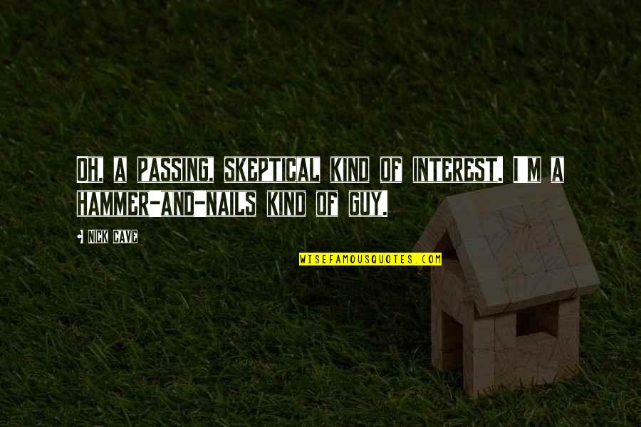 Nick Cave Quotes By Nick Cave: Oh, a passing, skeptical kind of interest. I'm