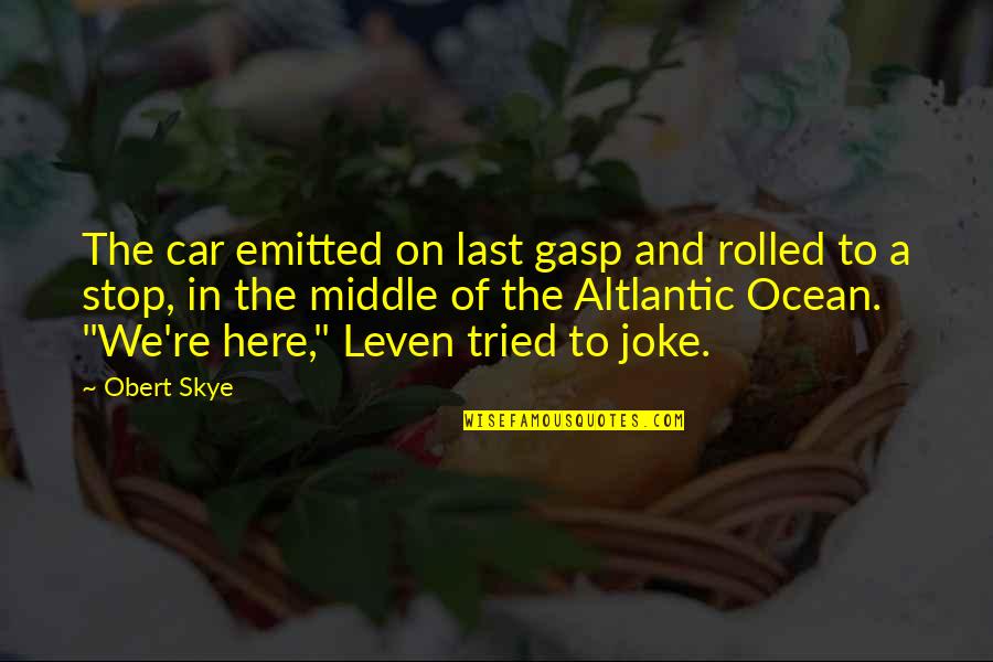 Nick Chubb Quotes By Obert Skye: The car emitted on last gasp and rolled Nick Chubb Quotes By Obert Skye: The car emitted on last gasp and rolled