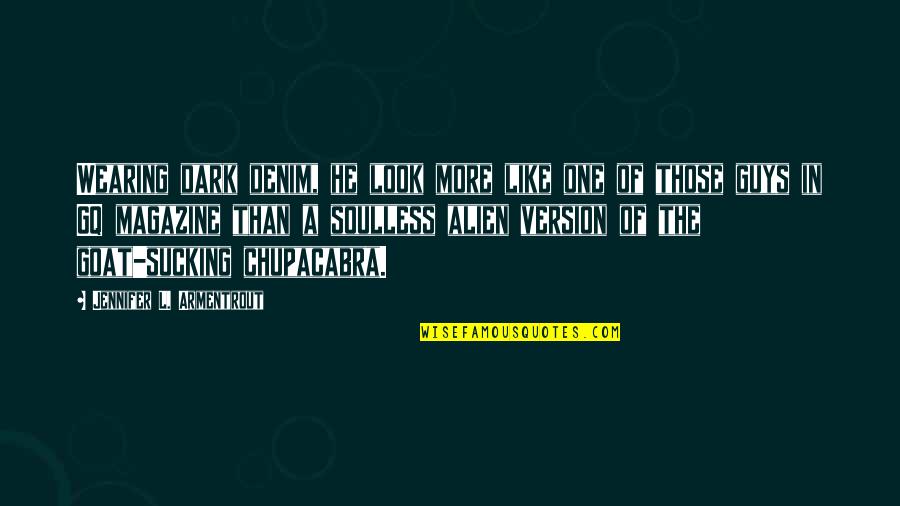 Nick Cole Writer Quotes By Jennifer L. Armentrout: Wearing dark denim, he look more like one Nick Cole Writer Quotes By Jennifer L. Armentrout: Wearing dark denim, he look more like one