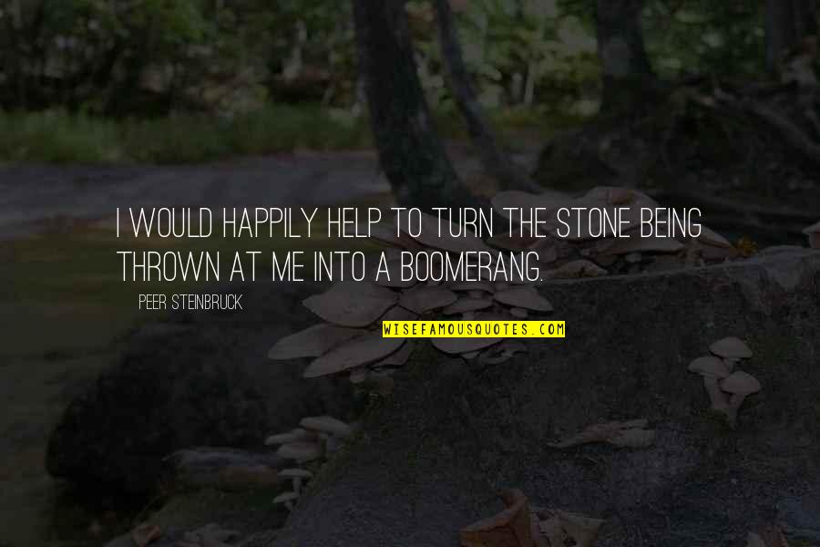 Nick Cole Writer Quotes By Peer Steinbruck: I would happily help to turn the stone