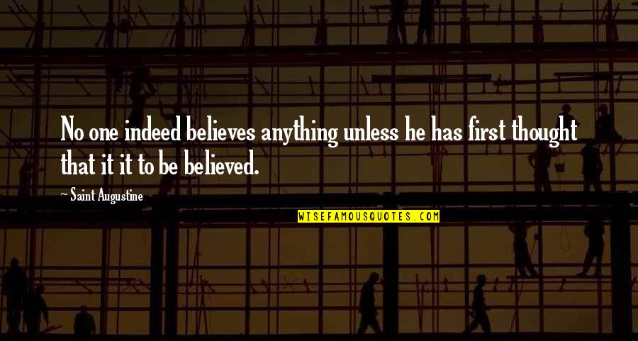 Nick Cole Writer Quotes By Saint Augustine: No one indeed believes anything unless he has