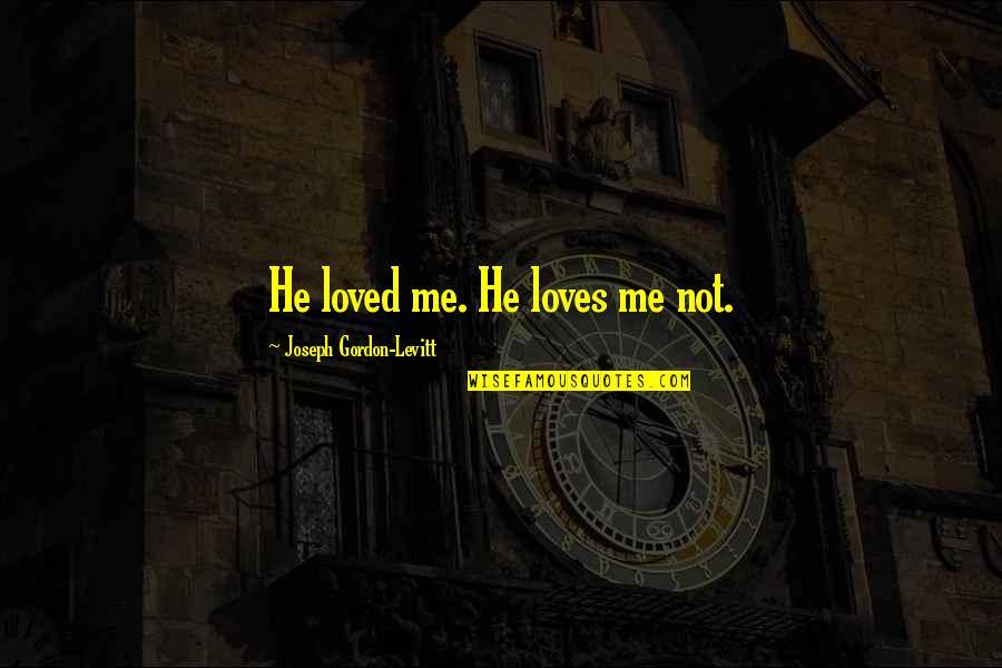 Nick Commins Quotes By Joseph Gordon-Levitt: He loved me. He loves me not.
