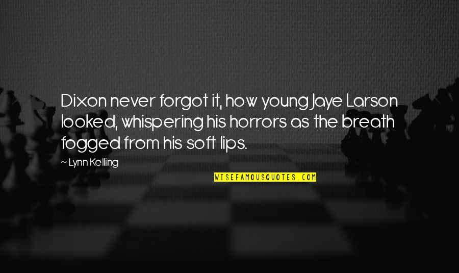 Nick Cummins Funny Quotes By Lynn Kelling: Dixon never forgot it, how young Jaye Larson Nick Cummins Funny Quotes By Lynn Kelling: Dixon never forgot it, how young Jaye Larson