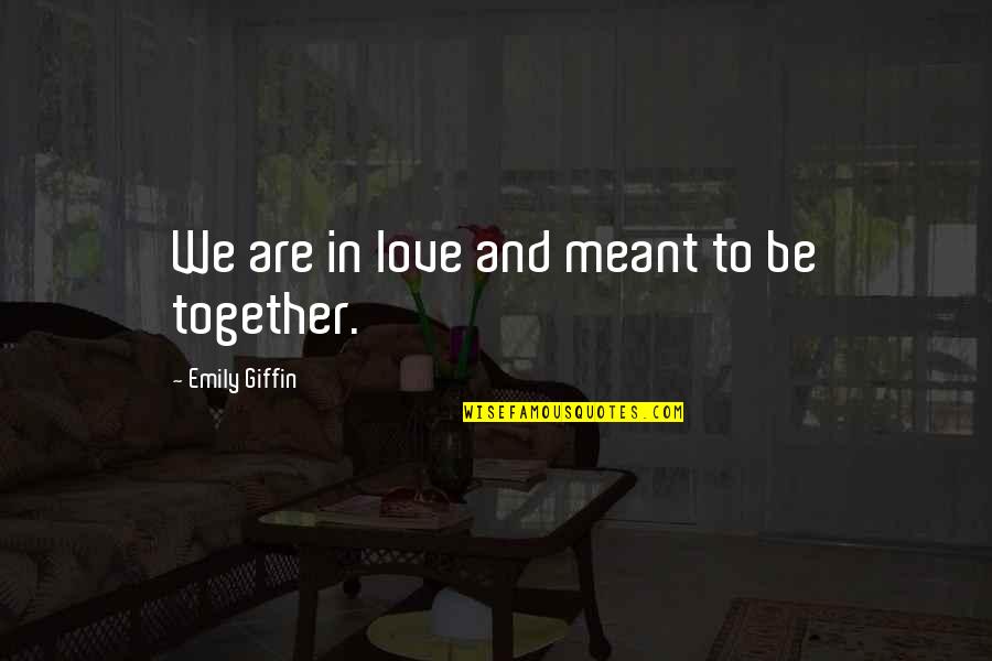 Nick Dipaolo Quotes By Emily Giffin: We are in love and meant to be Nick Dipaolo Quotes By Emily Giffin: We are in love and meant to be