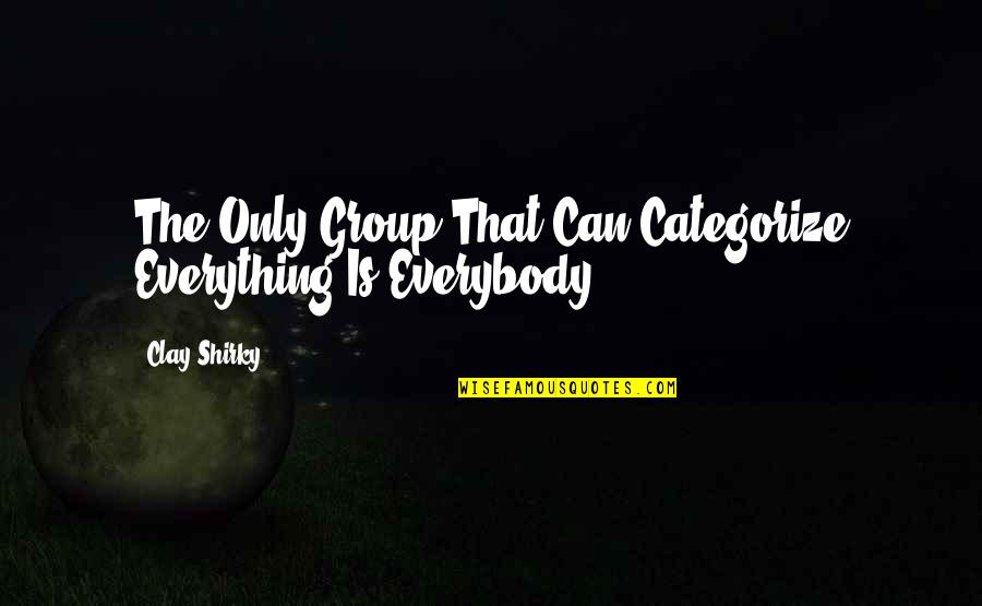 Nick Drake Quotes By Clay Shirky: The Only Group That Can Categorize Everything Is