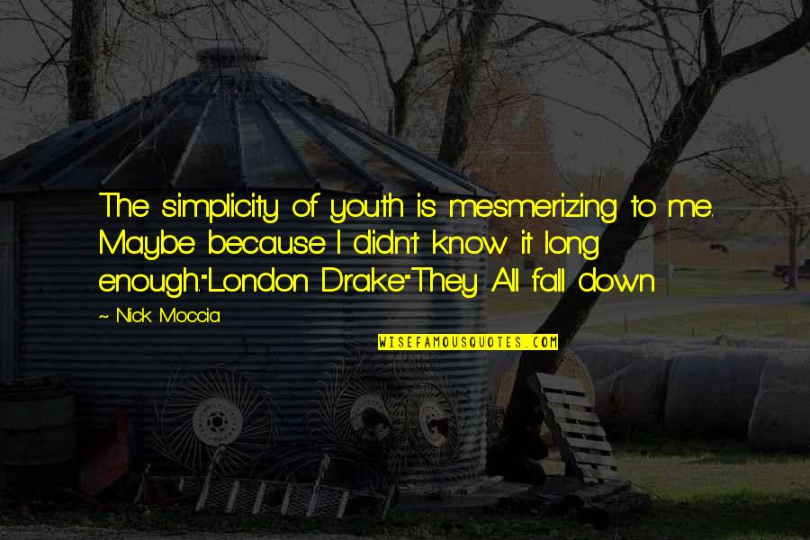 Nick Drake Quotes By Nick Moccia: The simplicity of youth is mesmerizing to me.