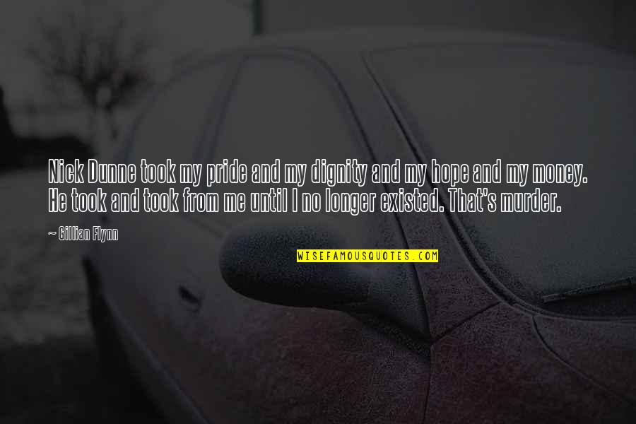 Nick Dunne Quotes By Gillian Flynn: Nick Dunne took my pride and my dignity Nick Dunne Quotes By Gillian Flynn: Nick Dunne took my pride and my dignity