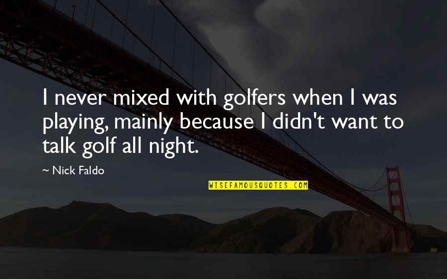 Nick Faldo Quotes By Nick Faldo: I never mixed with golfers when I was