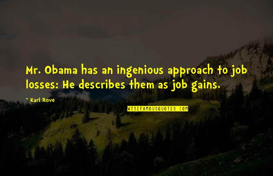 Nick Fredrickson Quotes By Karl Rove: Mr. Obama has an ingenious approach to job