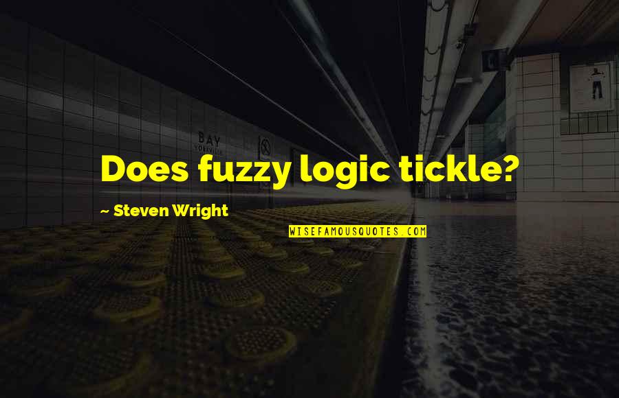 Nick Fury Avengers Quotes By Steven Wright: Does fuzzy logic tickle?