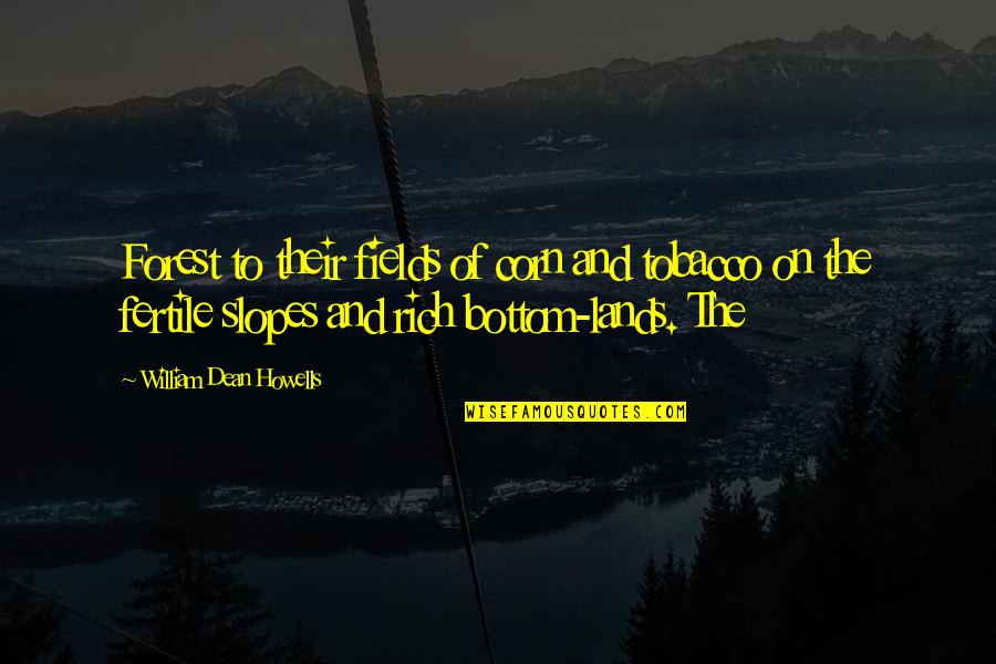 Nick Fury Avengers Quotes By William Dean Howells: Forest to their fields of corn and tobacco