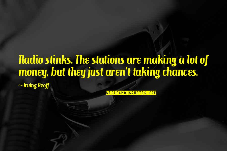 Nick Fury Quotes By Irving Azoff: Radio stinks. The stations are making a lot Nick Fury Quotes By Irving Azoff: Radio stinks. The stations are making a lot