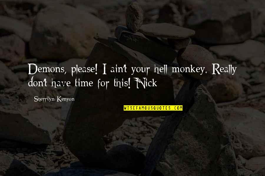 Nick Gautier Quotes By Sherrilyn Kenyon: Demons, please! I ain't your hell-monkey. Really don't