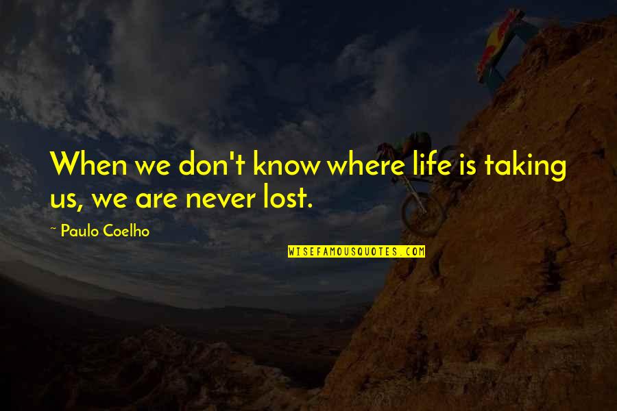 Nick Gillespie Quotes By Paulo Coelho: When we don't know where life is taking