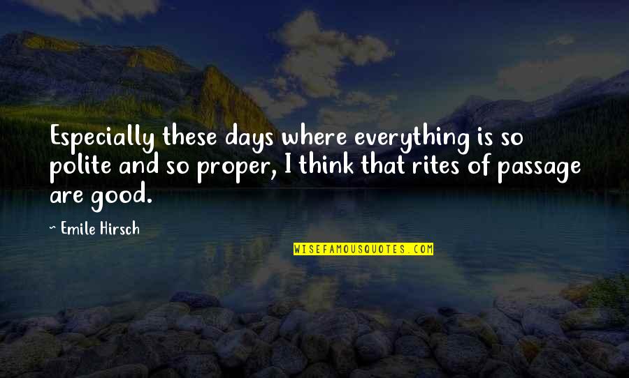 Nick Gleason Quotes By Emile Hirsch: Especially these days where everything is so polite Nick Gleason Quotes By Emile Hirsch: Especially these days where everything is so polite