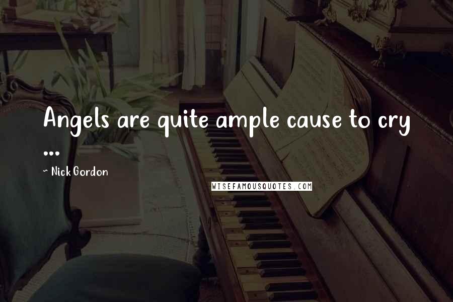Nick Gordon quotes: Angels are quite ample cause to cry ...
