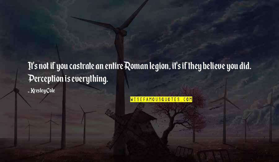 Nick Greiner Quotes By Kresley Cole: It's not if you castrate an entire Roman