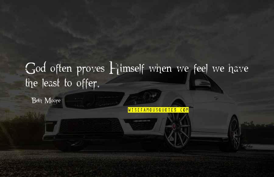Nick Halden Quotes By Beth Moore: God often proves Himself when we feel we