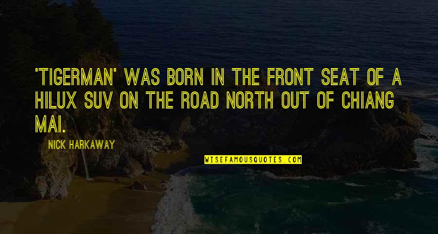 Nick Harkaway Quotes By Nick Harkaway: 'Tigerman' was born in the front seat of Nick Harkaway Quotes By Nick Harkaway: 'Tigerman' was born in the front seat of