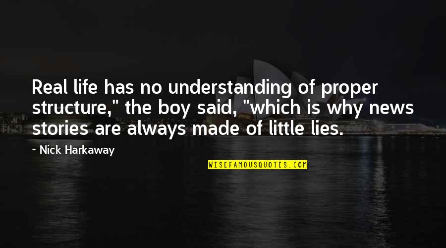 Nick Harkaway Quotes By Nick Harkaway: Real life has no understanding of proper structure,"