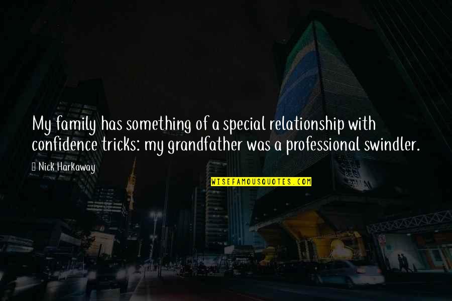 Nick Harkaway Quotes By Nick Harkaway: My family has something of a special relationship Nick Harkaway Quotes By Nick Harkaway: My family has something of a special relationship