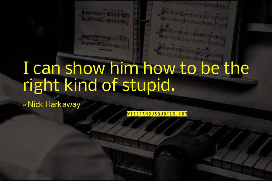 Nick Harkaway Quotes By Nick Harkaway: I can show him how to be the Nick Harkaway Quotes By Nick Harkaway: I can show him how to be the