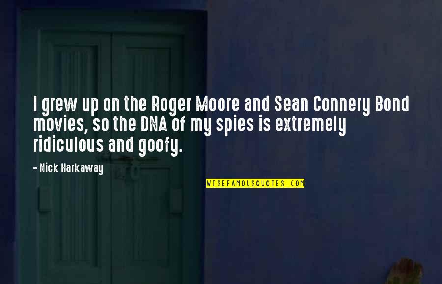 Nick Harkaway Quotes By Nick Harkaway: I grew up on the Roger Moore and Nick Harkaway Quotes By Nick Harkaway: I grew up on the Roger Moore and