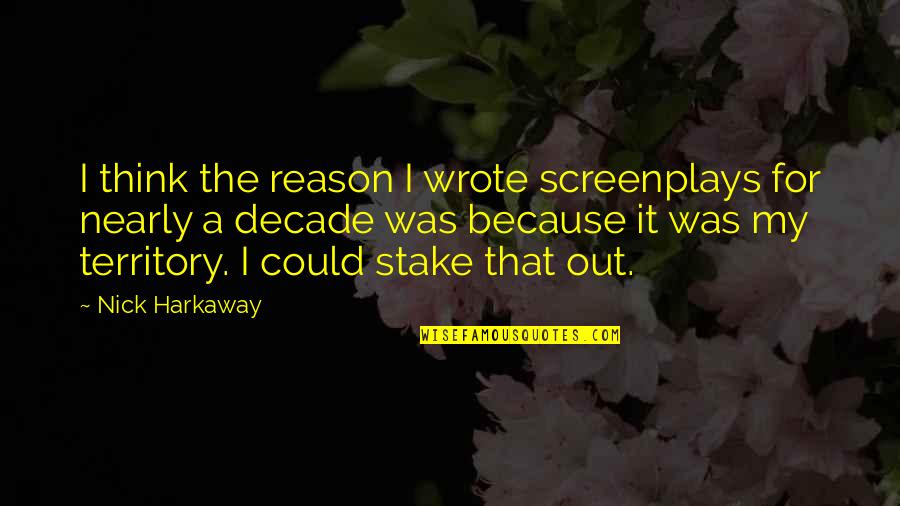 Nick Harkaway Quotes By Nick Harkaway: I think the reason I wrote screenplays for