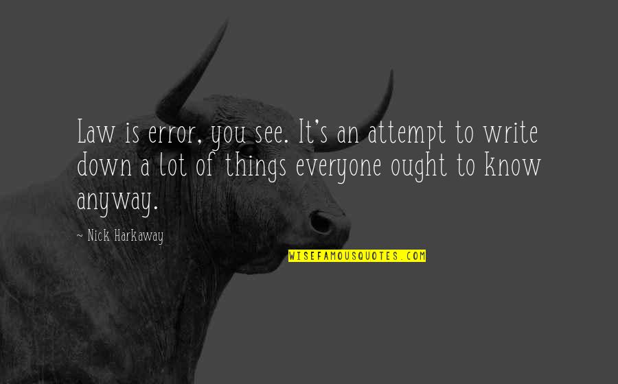 Nick Harkaway Quotes By Nick Harkaway: Law is error, you see. It's an attempt Nick Harkaway Quotes By Nick Harkaway: Law is error, you see. It's an attempt