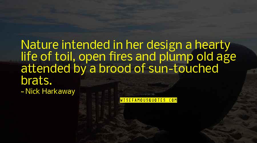 Nick Harkaway Quotes By Nick Harkaway: Nature intended in her design a hearty life