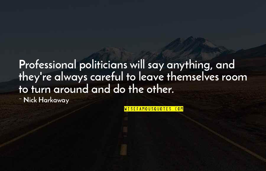 Nick Harkaway Quotes By Nick Harkaway: Professional politicians will say anything, and they're always Nick Harkaway Quotes By Nick Harkaway: Professional politicians will say anything, and they're always